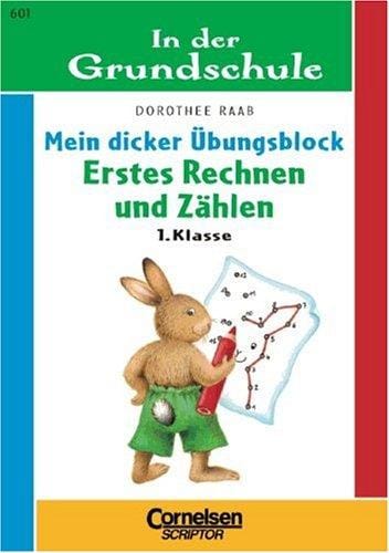 In der Grundschule. Mein dicker Übungsblock. Erstes Rechnen und Zählen. 1. Klasse.