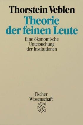 Theorie der feinen Leute. Eine ökonomische Untersuchung der Institutionen