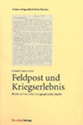 Feldpost und Kriegserlebnis. Briefe als historisch-biographische Quelle