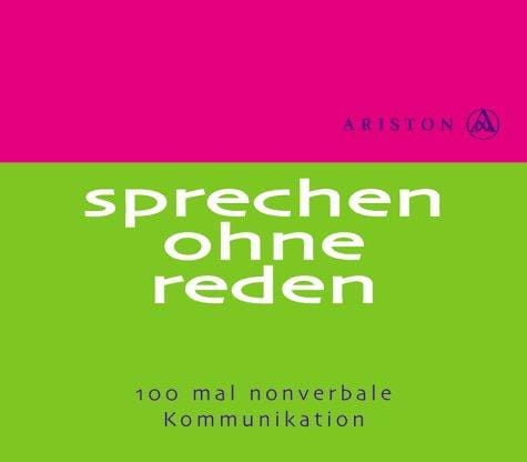 Sprechen ohne Reden. 100 Mal nonverbale Kommunikation