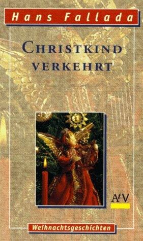 Christkind verkehrt. Weihnachtsgeschichten