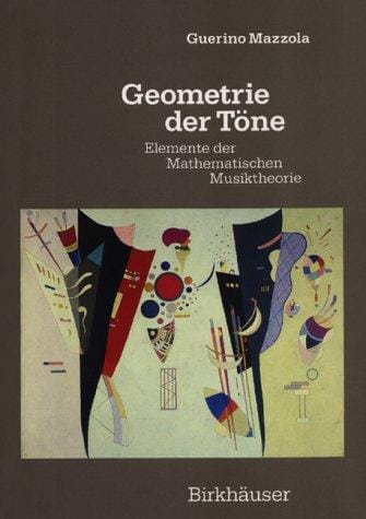 Geometrie der Töne. Elemente der Mathematischen Musiktheorie