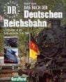 Das große Buch der Deutschen Reichsbahn. Schienenverkehr in der DDR