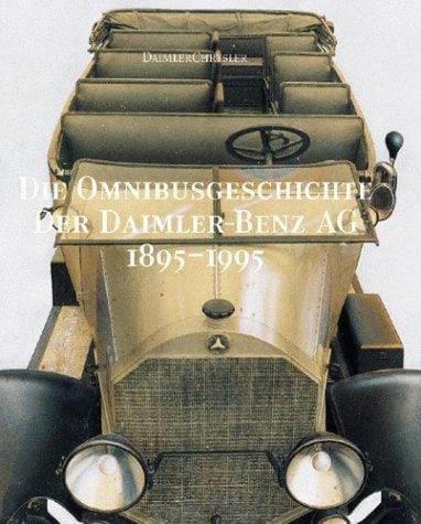 Die Omnibusgeschichte der Daimler- Benz AG und ihrer Vorgängerfirmen. 1895 - 1995