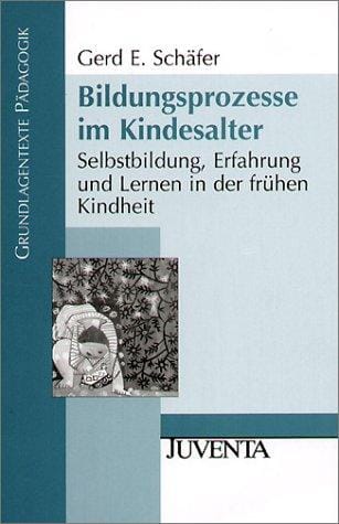 Bildungsprozesse im Kindesalter. Selbstbildung, Erfahrung und Lernen in der frühen Kindheit