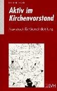 Aktiv im Kirchenvorstand. Praxisbuch für die Gemeindeleitung