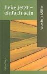 Lebe jetzt - einfach sein