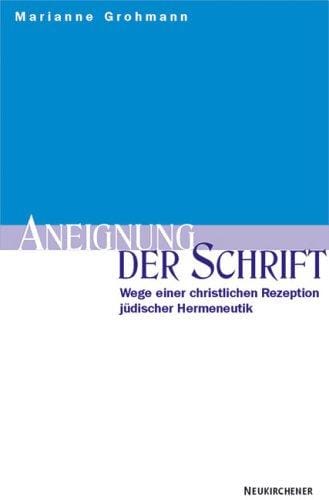 Aneignung der Schrift. Wege einer christlichen Rezeption jüdischer Hermeneutik
