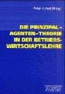Die Prinzipal- Agenten- Theorie in der Betriebswirtschaftslehre