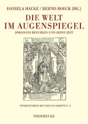 Die Welt im Augenspiegel: Johannes Reuchlin und seine Zeit