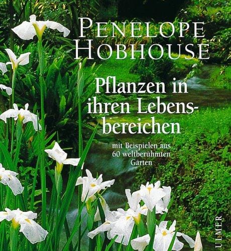 Pflanzen in ihren Lebensbereichen. Mit Beispielen aus 60 weltberühmten Gärten