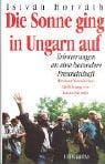 Die Sonne ging in Ungarn auf. Erinnerungen an eine besondere Freundschaft