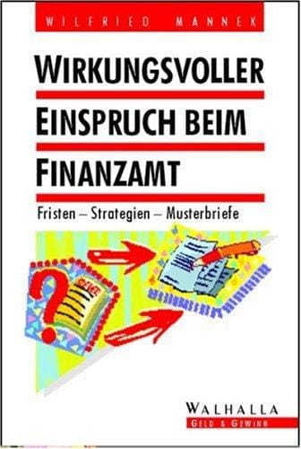 Wirkungsvoller Einspruch beim Finanzamt. Fristen - Strategien - Musterbriefe