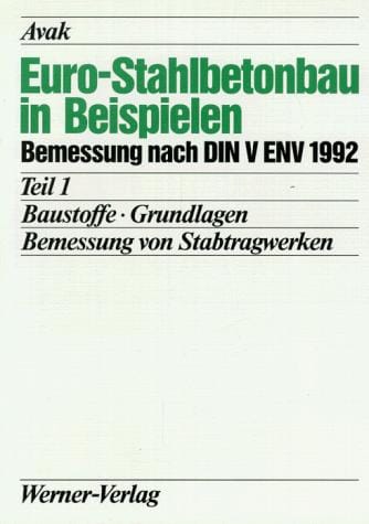 Euro-Stahlbetonbau in Beispielen, Tl.1, Baustoffe, Grundlagen, Bemessung von Stabtragwerken