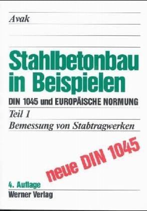 Stahlbetonbau in Beispielen, Tl.1, Bemessung von Stabtragwerken