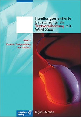 Handlungsorientierte Bausteine 3. Für die Textverarbeitung mit WORD 2000