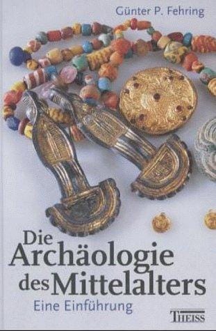 Die Archäologie des Mittelalters. Eine Einführung