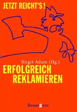 Jetzt reicht's. Erfolgreich reklamieren