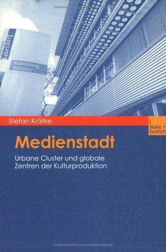 Medienstadt. Urbane Cluster und globale Zentren der Kulturproduktion