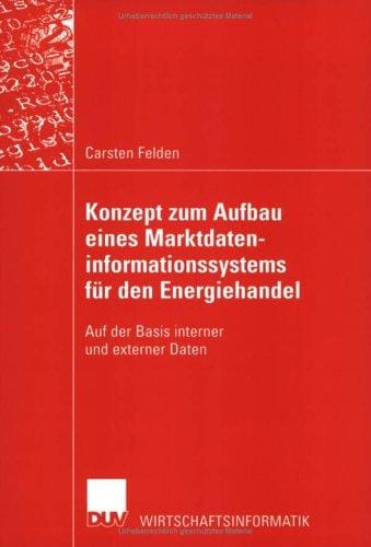 Konzept zum Aufbau eines Marktdateninformationssystems für den Energiehandel. Auf der Basis interner und externer Daten