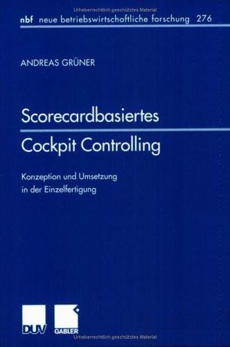 Scorecardbasiertes Cockpit Controlling. Konzeption und Umsetzung in der Einzelfertigung