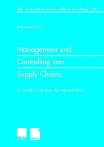 Management und Controlling von Supply Chains. Ein Modell auf der Basis der Netzwerktheorie