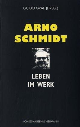 Arno Schmidt. Leben im Werk