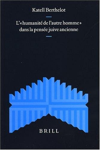 L' Humanite De L'Autre Homme Dans La Pensee Juive Ancienne (Supplements to the Journal for the Study of Judaism)