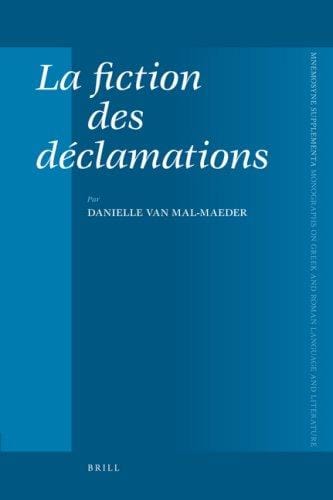 La fiction des dÃ©clamations (Mnemosyne, Bibliotheca Classica Batava Supplementum)