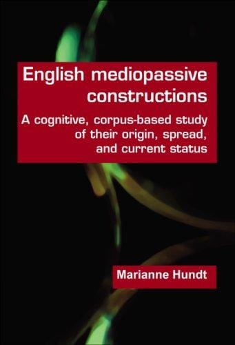 English mediopassive constructions: A cognitive, corpus-based study of their origin, spread, and current status (Language & Computers 58) (Language & Computers: Studies in Practical Linguistics)