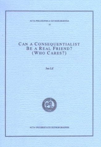 Can A Consequentialist Be A Real Friend? (who Cares?) (Acta Philosophica Gothoburgensia)
