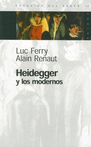 Heidegger y los Modernos (Espacios del Saber)