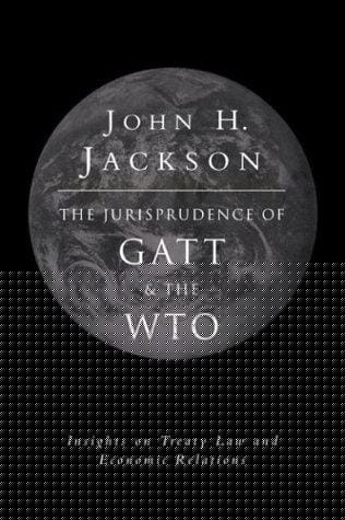 The Jurisprudence of GATT and the WTO: Insights on Treaty Law and Economic Relations