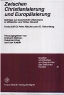 Zwischen Christianisierung und Europaisierung. Beitrage zur Geschichte Osteuropas in Mittelalter und Frueher Neuzeit. Festschrift fuer Peter Nitsche ... Des Ostlichen Europa) (German Edition)