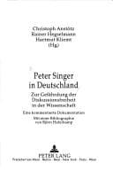 Peter Singer in Deutschland: Zur Gefährdung der Diskussionsfreiheit in der Wissenschaft- Eine kommentierte Dokumentation- Mit einer Bibliographie von Björn Haferkamp (German Edition)