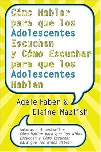 Co mo hablar para que los adolescentes escuchen y co mo escuchar para que los adolescentes hablen