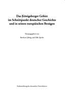 Das Königsberger Gebiet im Schnittpunkt deutscher Geschichte und in seinen europäischen Bezügen