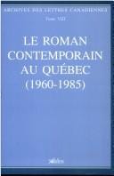 Le Roman contemporain au Québec, 1960-1985