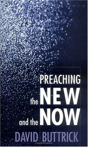 Preaching the new and the now