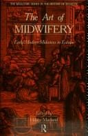 The Art of midwifery: Early modern midwives in Europe (The Wellcome Institute series in the history of medicine)
