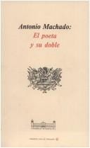 Antonio Machado, el poeta y su doble