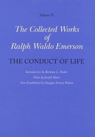 The Collected Works of Ralph Waldo Emerson, Volume VI, The Conduct of Life (Collected Works of Ralph Waldo Emerson)