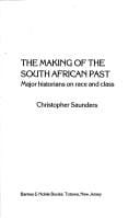 The Making of the South African Past: Major Historians on Race and Class