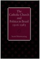 The Catholic Church and politics in Brazil, 1916-1985