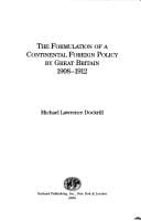 The formulation of a continental foreign policy by Great Britain, 1908-1912