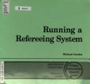 Running a refereeing system, with a chapter on the computer-assisted administration of a refereeing system