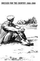 Dressed for the country, 1860-1900 : exhibition