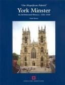 'OUR MAGNIFICENT FABRICK': YORK MINSTER: AN ARCHITECTURAL HISTORY C 1220-1500