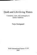 DEATH AND LIFE-GIVING WATERS: CREMATION, CASTE, AND COSMOGONY IN KARMIC TRADITIONS