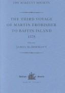 The third voyage of Martin Frobisher to Baffin Island, 1578